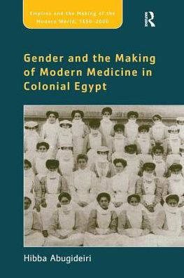 Gender and the Making of Modern Medicine Colonial Egypt