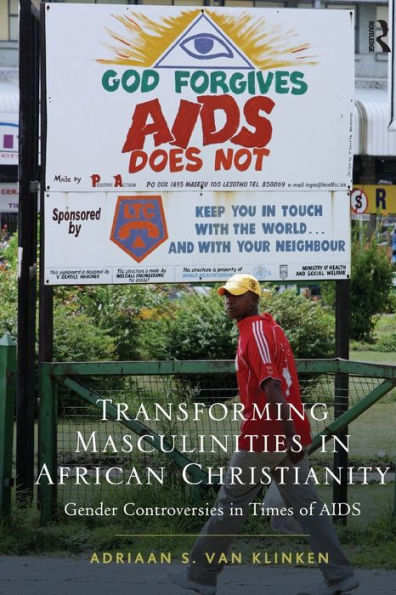 Transforming Masculinities African Christianity: Gender Controversies Times of AIDS