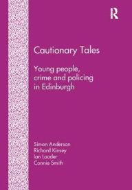 Title: Cautionary Tales: Young People, Crime and Policing in Edinburgh, Author: Simon Anderson