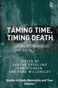 Title: Taming Time, Timing Death: Social Technologies and Ritual, Author: Rane Willerslev