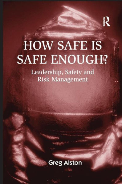 How Safe is Safe Enough?: Leadership, Safety and Risk Management