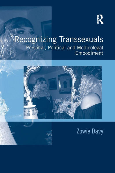 Recognizing Transsexuals: Personal, Political and Medicolegal Embodiment