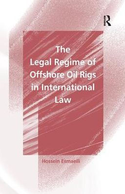 The Legal Regime of Offshore Oil Rigs in International Law