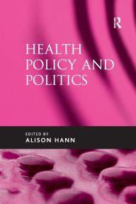 Title: Health Policy and Politics / Edition 1, Author: Alison Hann