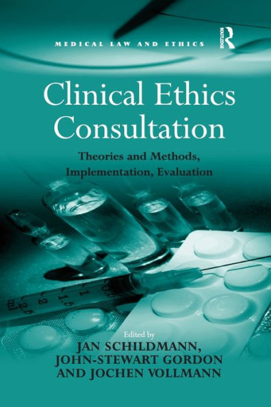 Clinical Ethics Consultation: Theories and Methods, Implementation, Evaluation / Edition 1