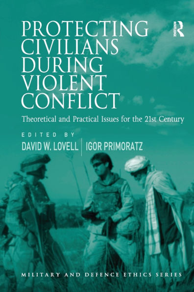 Protecting Civilians During Violent Conflict: Theoretical and Practical Issues for the 21st Century