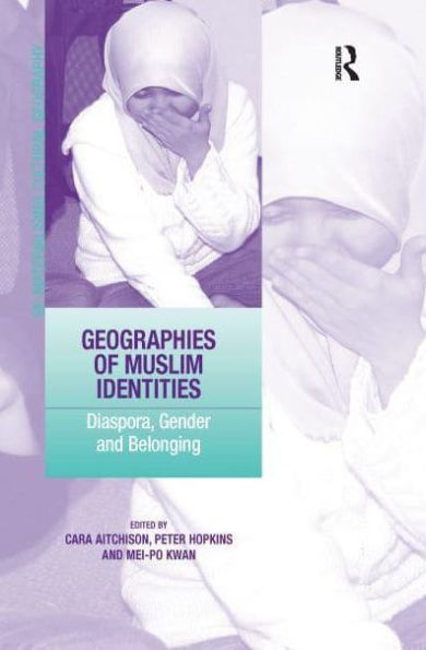 Geographies of Muslim Identities: Diaspora, Gender and Belonging