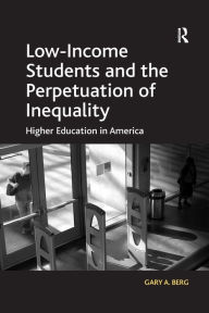 Title: Low-Income Students and the Perpetuation of Inequality: Higher Education in America, Author: Gary A. Berg