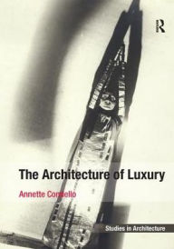 Title: The Architecture of Luxury, Author: Annette Condello