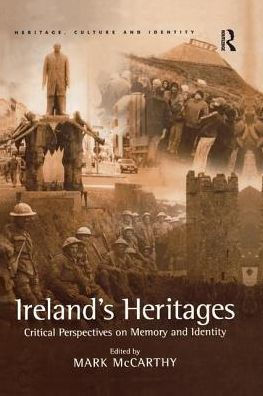 Ireland's Heritages: Critical Perspectives on Memory and Identity