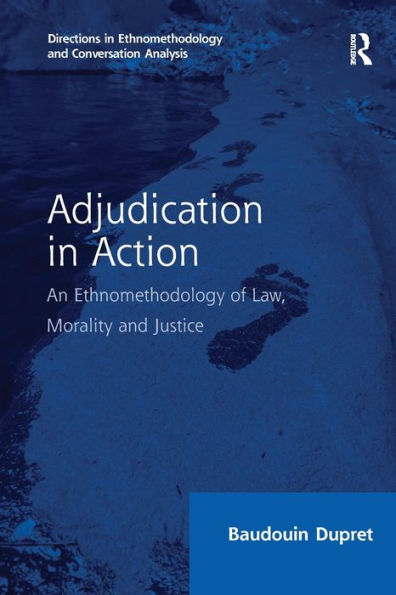 Adjudication Action: An Ethnomethodology of Law, Morality and Justice