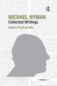 Title: Michael Nyman: Collected Writings, Author: Pwyll ap Siôn