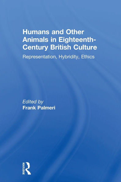 Humans and Other Animals Eighteenth-Century British Culture: Representation, Hybridity, Ethics