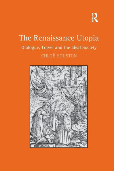 the Renaissance Utopia: Dialogue, Travel and Ideal Society