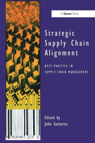 Title: Strategic Supply Chain Alignment: Best Practice in Supply Chain Management / Edition 1, Author: John Gattorna