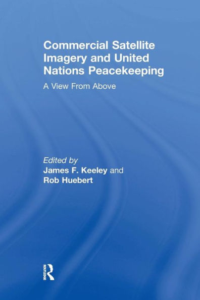 Commercial Satellite Imagery and United Nations Peacekeeping: A View From Above / Edition 1