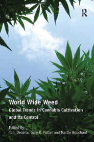 Title: World Wide Weed: Global Trends in Cannabis Cultivation and its Control, Author: Tom Decorte