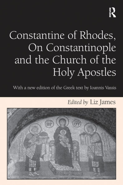 Constantine of Rhodes, On Constantinople and the Church Holy Apostles: With a new edition Greek text by Ioannis Vassis