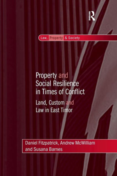 Property and Social Resilience in Times of Conflict: Land, Custom and Law in East Timor / Edition 1