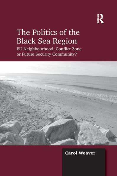 the Politics of Black Sea Region: EU Neighbourhood, Conflict Zone or Future Security Community?