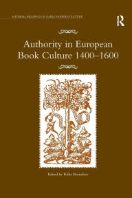 Title: Authority in European Book Culture 1400-1600, Author: Pollie Bromilow