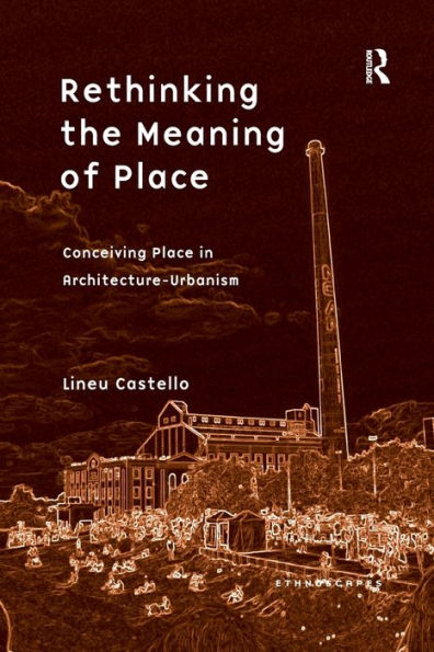 Rethinking the Meaning of Place: Conceiving Place Architecture-Urbanism