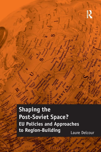 Shaping the Post-Soviet Space?: EU Policies and Approaches to Region-Building