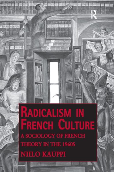 Radicalism French Culture: A Sociology of Theory the 1960s