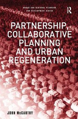 Partnership, Collaborative Planning and Urban Regeneration