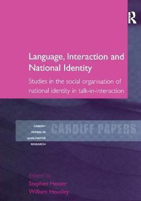 Language, Interaction and National Identity: Studies in the Social Organisation of National Identity in Talk-in-Interaction