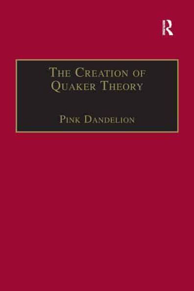 The Creation of Quaker Theory: Insider Perspectives