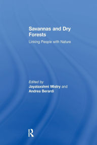 Title: Savannas and Dry Forests: Linking People with Nature / Edition 1, Author: Andrea Berardi