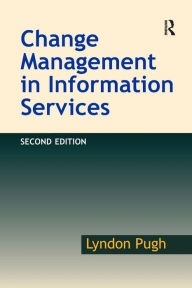 Title: Change Management in Information Services / Edition 2, Author: Lyndon Pugh