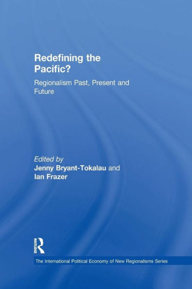 Redefining the Pacific?: Regionalism Past, Present and Future / Edition 1