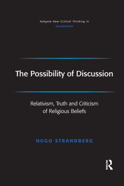 The Possibility of Discussion: Relativism, Truth and Criticism Religious Beliefs