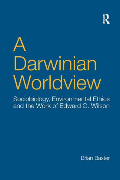 A Darwinian Worldview: Sociobiology, Environmental Ethics and the Work of Edward O. Wilson