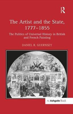 The Artist and the State, 1777-1855: The Politics of Universal History in British and French Painting