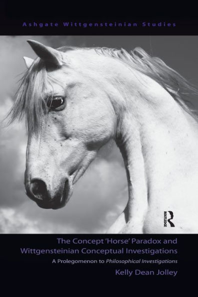 The Concept 'Horse' Paradox and Wittgensteinian Conceptual Investigations: A Prolegomenon to Philosophical Investigations