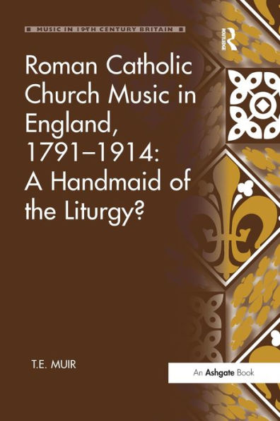 Roman Catholic Church Music England, 1791-1914: A Handmaid of the Liturgy?