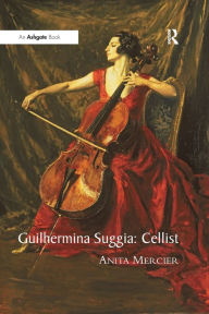 Title: Guilhermina Suggia: Cellist, Author: Anita Mercier