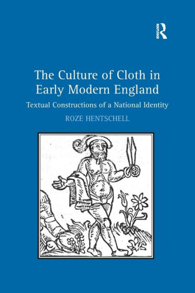 The Culture of Cloth Early Modern England: Textual Constructions a National Identity