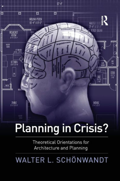 Planning in Crisis?: Theoretical Orientations for Architecture and Planning / Edition 1