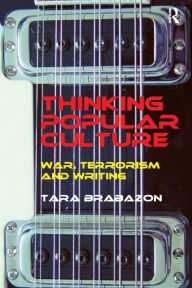 Title: Thinking Popular Culture: War, Terrorism and Writing, Author: Tara Brabazon