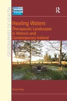 Healing Waters: Therapeutic Landscapes in Historic and Contemporary Ireland