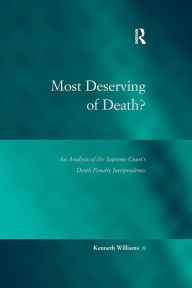 Title: Most Deserving of Death?: An Analysis of the Supreme Court's Death Penalty Jurisprudence / Edition 1, Author: Kenneth Williams