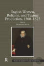 English Women, Religion, and Textual Production, 1500-1625