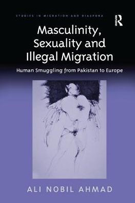 Masculinity, Sexuality and Illegal Migration: Human Smuggling from Pakistan to Europe