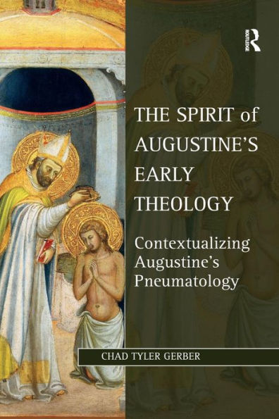 The Spirit of Augustine's Early Theology: Contextualizing Pneumatology