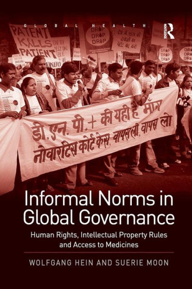 Informal Norms Global Governance: Human Rights, Intellectual Property Rules and Access to Medicines