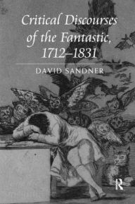 Title: Critical Discourses of the Fantastic, 1712-1831, Author: David Sandner